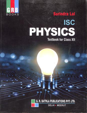 Book cover number 1 for GRB ISC Physics Textbook For Class 12 written by Surindra Lal published by G. R. Bathla Publications Pvt. Ltd.