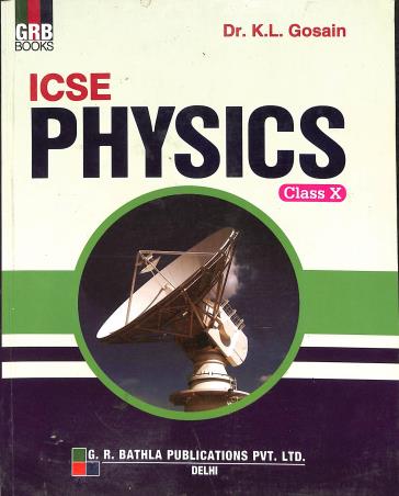 Book cover number 1 for GRB ICSE Physics Class 10 written by K. L. Gosain published by G. R. Bathla Publications Pvt. Ltd.