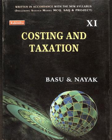 Book cover number 1 for Costing And Taxation 11 written by Sanjib Kumar Basu, Sankar Prasad Nayak published by Rabindra Library Private Limited