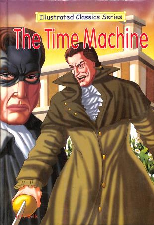 Book cover number 1 for The Time Machine (Illustrated Classics Series) written by H. G. Wells published by Dhingra Publishing House