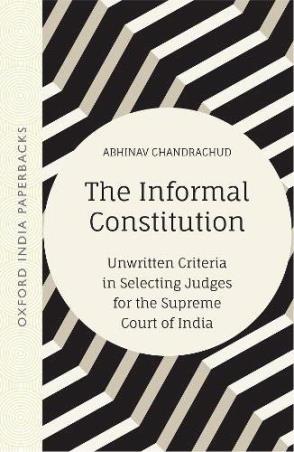 Book cover number 1 for The Informal Constitution: Unwritten Criteria In Selecting Judges For The Supreme Court Of India written by Abhinav Chandrachud published by Oxford University Press