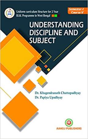 Book cover number 1 for Understanding Discipline and Subject Semester-1 Course-5 written by Khagendranath Chattopadhyay, Papiya Upadhyay published by Aaheli Publishers