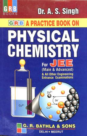 Book cover number 1 for GRB A Practice Book On Physical Chemistry For JEE (Main & Advanced) written by A. S. Singh published by G. R. Bathla & Sons
