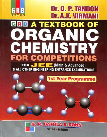 Book cover number 1 for GRB A Textbook Of Organic Chemistry For Competitions For JEE (Main & Advanced) 1st Year Programme written by O. P. Tandon, A. K. Virmani published by G. R. Bathla & Sons