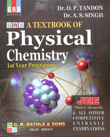 Book cover number 1 for GRB A Textbook Of Physical Chemistry For JEE (Main & Advanced) 1st Year Programme written by O. P. Tandon, A. S. Singh published by G. R. Bathla & Sons