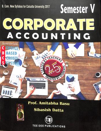 Book cover number 1 for Corporate Accounting Semester 5 (B.Com Calcutta Univesity CBCS Syllabus) 3rd Edition written by Amitabha Basu published by Tee Dee Publication
