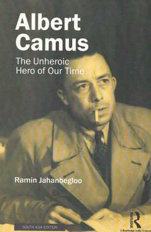 Book cover number 1 for Albert Camus: The Unheroic Hero Of Our Time written by Ramin Jahanbegloo published by Routledge