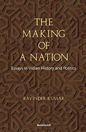 Book cover number 1 for The Making Of A Nation : Essays In Indian History And Politics written by Ravinder Kumar published by Manohar Publishers & Distributors