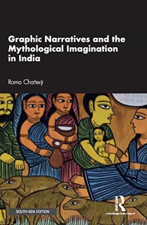 Book cover number 1 for Graphic Narratives And The Mythological Imagination In India written by Roma Chatterji published by Routledge