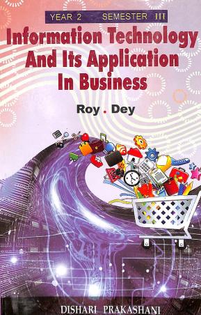 Book cover number 1 for Information Technology And Its Applications In Business Year 2 (Semester III) written by Roy, Dey published by Dishari Prakashani