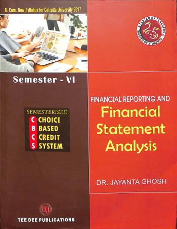 Book cover number 1 for Financial Reporting And Financial Statement Analysis CBCS Syllabus Semester 6 written by Jayanta Ghosh published by Tee Dee Publication