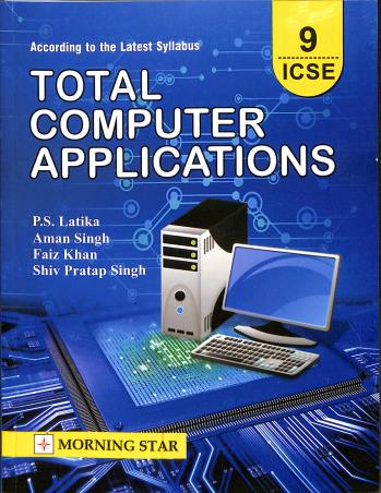 Book cover number 1 for Total Computer Applications Class 9 ICSE (2024 Syllabus) written by P. S. Latika, Aman Singh, Faiz Khan, Shiv Pratap Singh published by Morning Star