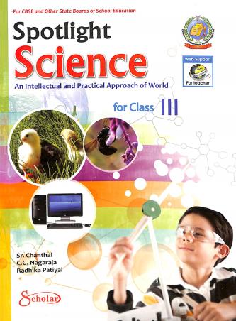 Book cover number 1 for Spotlight Science An Intellectual And Practical Approach Of World Class 3 written by C. G. Nagaraja, Sr. Chanthal, Radhika Patiyal published by Scholar India Limited