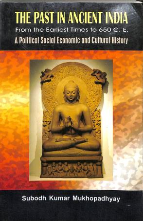 Book cover number 1 for The Past In Ancient India A Political Social Economic And Cultural History written by Subodh Kumar Mukhopadhyay published by Mitram