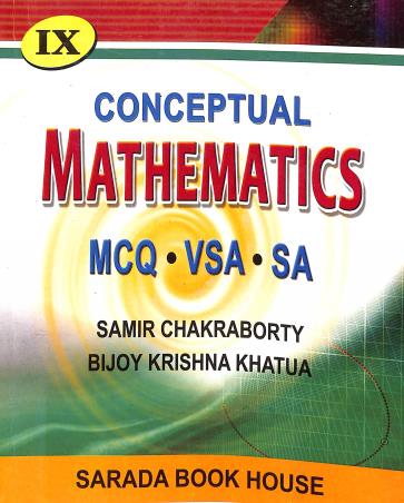 Book cover number 1 for Conceptual Mathematics Class 9 written by Samir Chakraborty, Bijoy Krishna Khatua published by Sarada Book House