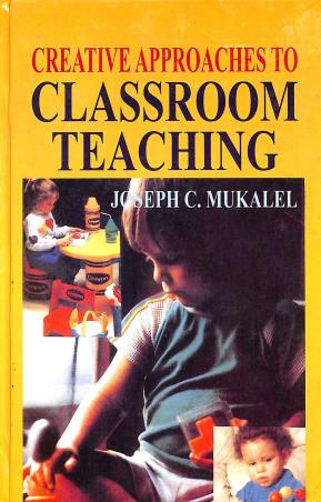 Book cover number 1 for Creative Approaches To Classroom Teaching written by Joseph C. Mukalel published by Discovery Publishing House Pvt. Ltd