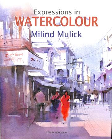 Book cover number 1 for Expressions In Watercolour written by Milind Mulick published by Jyotsna Prakashan