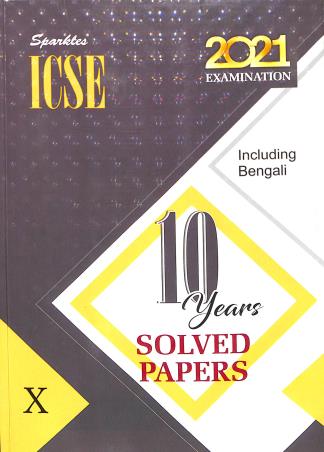 Book cover number 1 for ICSE 10 Years Solved Papers Class 10 (2021 Examination) : Included Bengali written by NA published by Sparkles Books & Packaging