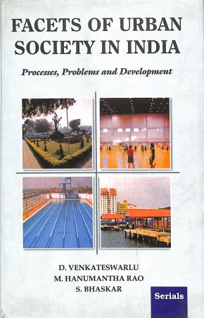 Book cover number 1 for Facets Of Urban Society In India : Process, Problems And Development written by D. Venkateswarlu, M. Hanumantha Rao, S. Bhaskar published by Serials Publications