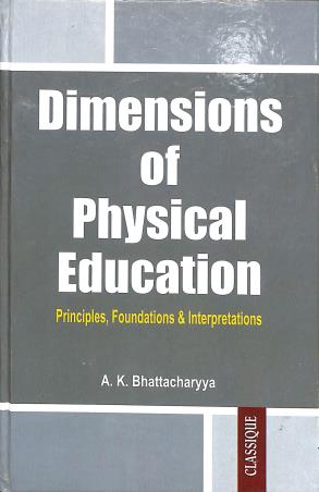 Book cover number 1 for Dimensions Of Physical Education : Principles, Foundations & Interpretations written by A. K. Bhattacharya published by Classique Books