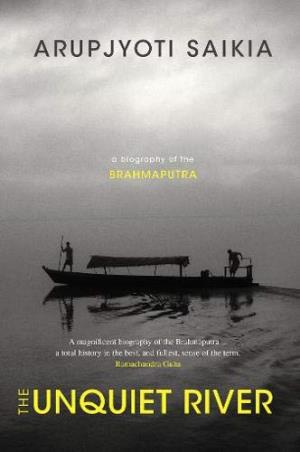 Book cover number 1 for The Unquiet River : A Biography Of The Brahmaputra written by Arupjyoti Saikia published by Oxford University Press