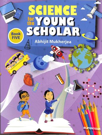 Book cover number 1 for Science For The Young Scholar Book 5 written by Abhijit Mukherjea published by Supernova Publishers