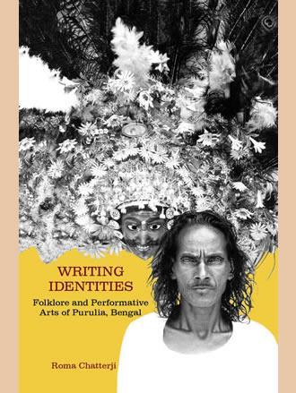Book cover number 1 for Writing Identities : Folklore And Performative Arts of Purulia, Bengal written by Roma Chatterji published by Aryan Books International