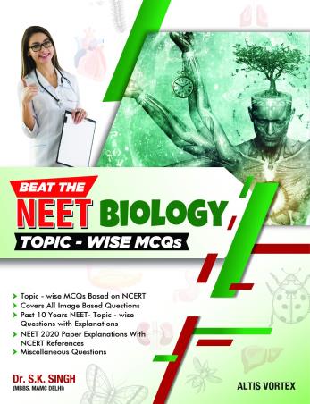 Book cover number 1 for Beat The NEET Biology Topic-Wise MCQs written by S. K. Singh published by Altis Vortex Books & Publications