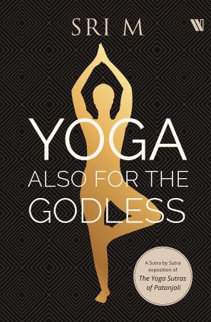 Book cover number 1 for Yoga Also For The Godless written by Sri M published by Westland