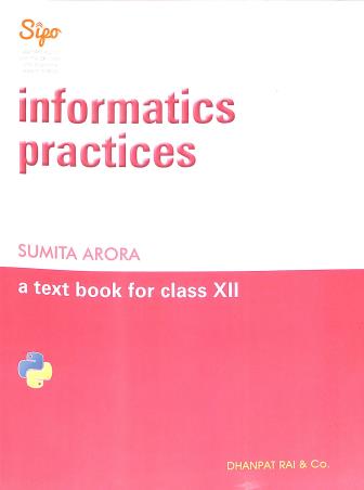 Book cover number 1 for Informatics Practices A Text Book Class 12 (2021) written by Sumit Arora published by Dhanpat Rai & Co. (Pvt.) Ltd.