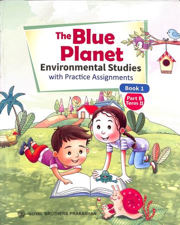Book cover number 1 for The Blue Planet Book 1 Part B Term 2 (Environmental Studies With Practice Assignment) written by Geeta Nair published by Goyal Brothers Prakashan