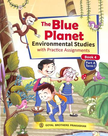 Book cover number 1 for The Blue Planet Book 4 Part A Term 1 (Environmental Studies With Practice Assignments) written by Geeta Nair published by Goyal Brothers Prakashan