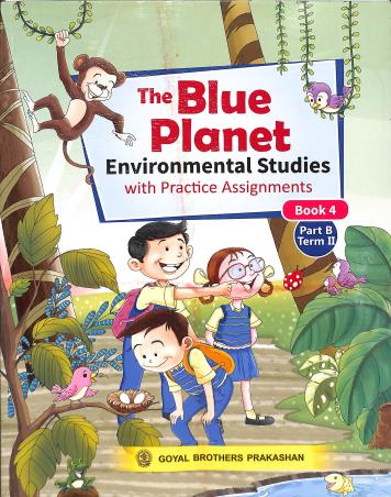 Book cover number 1 for The Blue Planet Book 4 Part B Term 2 (Environmental Studies With Practice Assignments) written by Geeta Nair published by Goyal Brothers Prakashan