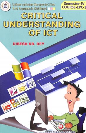 Book cover number 1 for Critical Understanding Of ICT : Semester 5, Course-EPC-3 written by Dibesh Kumar Dey published by Aaheli Publishers