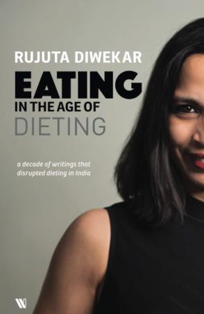 Book cover number 1 for Eating In The Age Of Dieting written by Rujuta Diwekar published by Westland