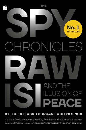 Book cover number 1 for The Spy Chronicles : RAW, ISI and the Illusion Of Peace written by Asad Durrani, A. S. Dulat, Aditya Sinha published by Harper Collins Publishers