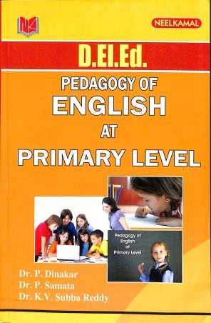 Book cover number 1 for Pedagogy Of English At Primary Level written by P. Dinakar, P. Samata, K. V. Subba Reddy published by Neelkamal Publications Pvt. Ltd