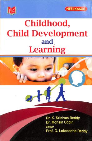 Book cover number 1 for Childhood, Child Development And Learning written by K. Srinivas Reddy, Mohsin Uddin published by Neelkamal Publications Pvt. Ltd