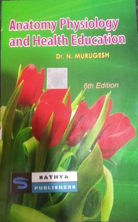 Book cover number 1 for Anatomy Physiology And Health Education written by N. Murgesh published by Sathya Publishers