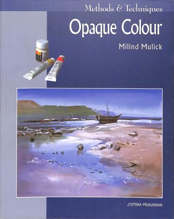 Book cover number 1 for Methods & Techniques Opaque Colour written by Milind Mulick published by Jyotsna Prakashan