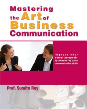 Book cover number 1 for Mastering The Art Of Business Communication written by Sumita Roy published by Sterling Publishers Private Limited