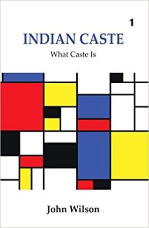 Book cover number 1 for Indian Caste : What Castes Is (Volume 1 & 2) written by John Wilson published by L. G. Publishers Distributors