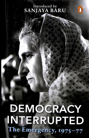 Book cover number 1 for Democracy Interrupted: The Emergency 1975-77 written by Sanjaya Baru published by Viking