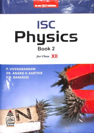 Book cover number 1 for ISC Physics Book 2 Class 12 (As Per 2022 Syllabus) written by D. K. Banerjee, P. Vivekanandan, Anand V. Karthik published by S. Chand Publishing