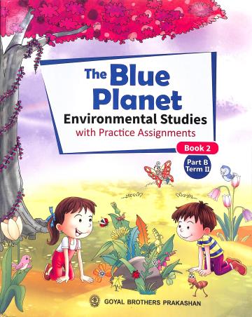 Book cover number 1 for The Blue Planet Book 2 Part B Term 2 (Environmental Studies With Practice Assignment) written by Geeta Nair published by Goyal Brothers Prakashan