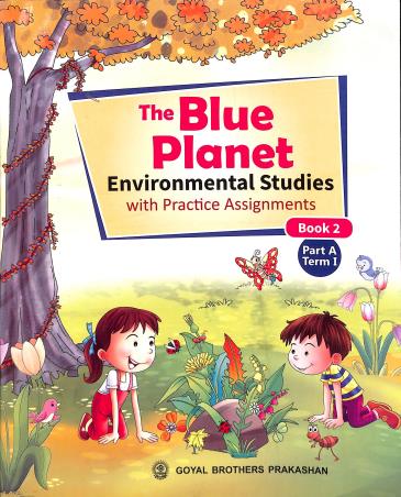 Book cover number 1 for The Blue Planet Book 2 Part A Term 1 (Environmental Studies With Practice Assignments) written by Geeta Nair published by Goyal Brothers Prakashan
