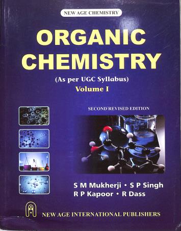 Book cover number 1 for Organic Chemistry Volume 1 (As Per UGC Syllabus) written by S. P. Singh, S. M. Mukherji, R. P. Kapoor, R. Dass published by New Age International (P) Limited, Publishers