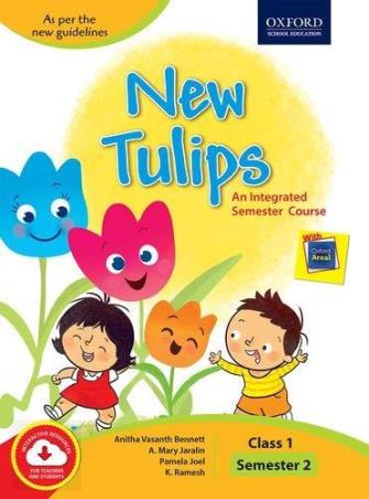 Book cover number 1 for New Tulips An Integrated Semester Course Class 1 Semester 2 written by Anitha Vasanth Bennett, Pamela Joel, K. Ramesh, A. Mery Jaralin published by Oxford University Press