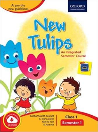 Book cover number 1 for New Tulips An Integrated Semester Course Class 1 Semester 1 written by Anitha Vasanth Bennett, Pamela Joel, K. Ramesh, A. Mery Jaralin published by Oxford University Press