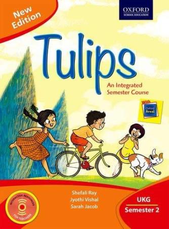 Book cover number 1 for New Tulips An Integrated Semester Course UKG Semester 2 written by Shefali Ray, Sarah Jacob, Jyothi Vishal published by Oxford University Press